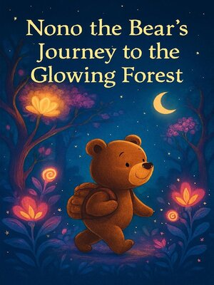 cover image of Nono the Bear's Journey to the Glowing Forest